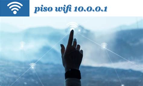 Everything You Need to Know About Piso WiFi and the 10.0.0.1  .